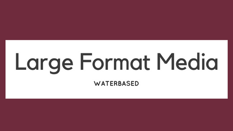 Large Format Media (Waterbased)