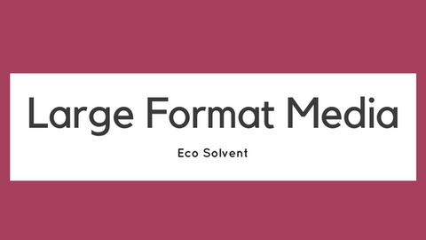 Large Format Media (Eco Solvent)